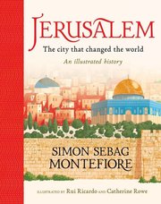 Jerusalem: The City That Changed the World  An Illustrated History