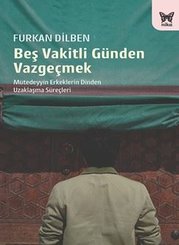 Beş Vakitli Günden Vazgeçmek - Mütedeyyin Erkeklerin Dinden Uzaklaşma Süreçleri