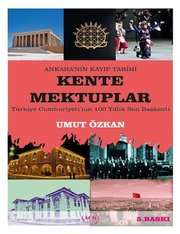 Kente Mektuplar: Türkiye Cumhuriyeti'nin 100 Yıllık Son Başkenti - Ankara'nın Kayıp Tarihi