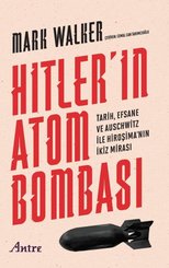 Hitler'in Atom Bombası - Tarih Efsane ve Auschwitz İle Hiroşima'nın İkiz Mirası