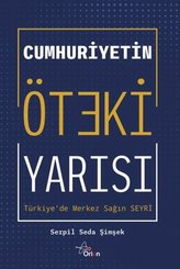 Cumhuriyetin Öteki Yarısı: Türkiye'de Merkez Sağın Seyri