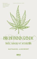 Bir Bitkinin İzinde: Kriz Savaş ve Sessizlik - Yasaklı Bitkilerin Tarihi