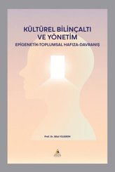 Kültürel Bilinçaltı ve Yönetim: Epigenetik - Toplumsal Hafıza - Davranış
