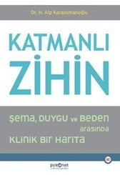 Katmanlı Zihin - Şema Duygu ve Beden Arasında Klinik Bir Harita