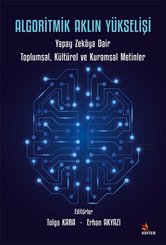 Algoritmik Aklın Yükselişi: Yapay Zekaya Dair Toplumsal Kültürel ve Kuramsal Metinler