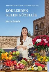 Köklerden Gelen Güzellik - Mardin Bilgeliğiyle Yaşam Boyu Işıltı