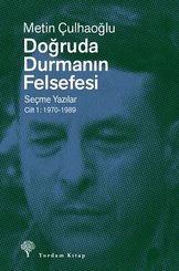 Doğruda Durmanın Felsefesi Seçme Yazılar Cilt 1: 1970 - 1989
