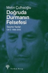 Doğruda Durmanın Felsefesi Seçme Yazılar Cilt 3: 1998 - 2005