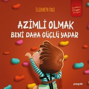 Azimli Olmak Beni Daha Güçlü Yapar