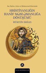Hristiyanlığın Hanif Müslümanlığa Dönüşümü - İsa Pavlus Arius ve Muhammed Ekseninde