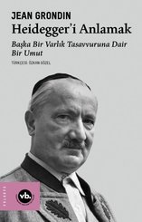 Heidegger'i Anlamak: Başka Bir Varlık Tasavvuruna Dair Bir Umut