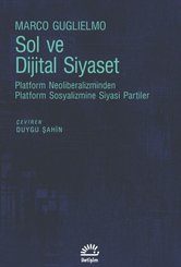 Sol ve Dijital Siyaset - Platform Neoliberalizminden Platform Sosyalizmine Siyasi Partiler