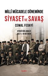 Milli Mücadele Döneminde Siyaset ve Savaş - Siyasi Bir Analiz Cilt 1 1918 - 1920