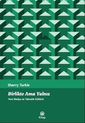 Birlikte Ama Yalnız - Yeni Medya ve Yalnızlık Kültürü