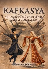 Kafkasya: Mirasın ve Mücadelenin Kadim Coğrafyası