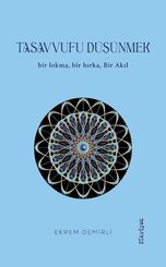 Tasavvufu Düşünmek - Bir Lokma Bir Hırka Bir Akıl