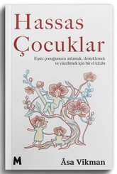 Hassas Çocuklar - Eşsiz Çocuğunuzu Anlamak Desteklemek ve Yüceltmek için Bir El Kitabı