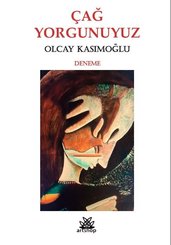 Çağ Yorgunuyuz