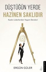 Düştüğün Yerde Hazinen Saklıdır - Kadın Liderlerden Yaşam Dersleri