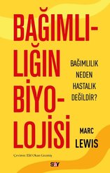 Bağımlılığın Biyolojisi - Bağımlılık Neden Hastalık Değildir?