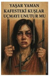 Kafesteki Kuşlar Uçmayı Unutur mu