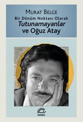 Bir Dönüm Noktası Olarak Tutunamayanlar ve Oğuz Atay
