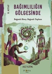 Bağımlılığın Gölgesinde 2. Kitap - Bağımlı Birey, Bağımlı Toplum