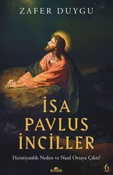 İsa Pavlus İnciller: Hıristiyanlık Neden ve Nasıl Ortaya Çıktı?
