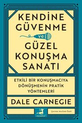 Kendine Güvenme Güzel Konuşma Sanatı - Etkili Bir Konuşmacıya Dönüşmenin Pratik Yöntemleri