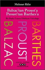 Balzac'tan Proust'a Proust'tan Barthes'a - Bir Başka Fransız Edebiyatı Yolculuğu