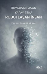 Duygusallaşan Yapay Zeka Robotlaşan İnsan