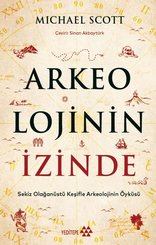 Arkeolojinin İzinde: Sekiz Olağanüstü Keşifle Arkeolojinin Öyküsü