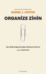 Organize Zihin - Aşırı Bilgi Çağında Doğru Düşünme Sanatı