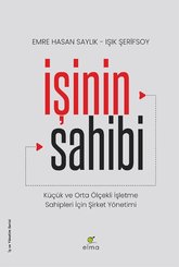 İşinin Sahibi: Küçük ve Orta Ölçekli İşletme Sahipleri İçin Şirket Yönetimi