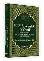 Mustafa Sabri Efendi - İslam Mütefekkiri Küresel Alim ve Osmanlı Devleti'nin Eski Şeyhülislam