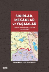 Sınırlar, Mekanlar ve Yaşamlar - Türkiye Irak Sınır Bölgesinin Jeokültürü