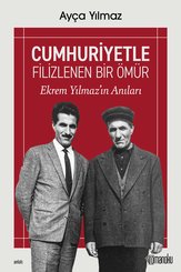 Cumhuriyetle Filizlenen Bir Ömür: Ekrem Yılmaz'ın Anıları