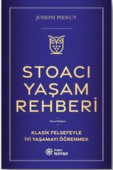 Stoacı Yaşam Rehberi - Klasik Felsefeyle İyi Yaşamayı Öğrenmek