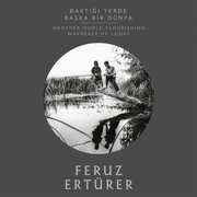 Baktığı Yerde Başka Dünya-Another World Flourishing Wherever He Looks