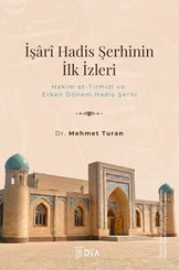 İşari Hadis Şerhinin İlk İzleri - Hakim et-Tirzimi ve Erken Dönem Hadis Şerhi