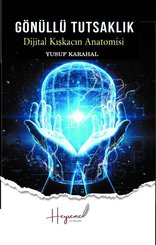 Gönüllü Tutsaklık - Dijital Kıskacın Anatomisi