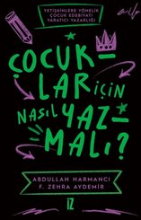 Çocuklar İçin Nasıl Yazmalı? Yetişkinlere Yönelik Çocuk Edebiyatı Yaratıcı Yazarlığı