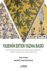 Yasemin Erten Yazma Baskı – Koleksiyonunda Bulunan Geleneksel Tokat Bohça ve Seccadeleri doğrulanmış Türkçe kitap kapağı