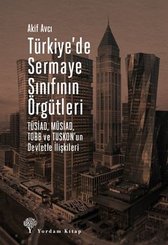 Türkiyede Sermaye Sınıfının Örgütleri: TÜSİAD – MÜSİAD – TOBB ve TUSKONun Devletle İlişkileri doğrulanmış Türkçe kitap kapağı