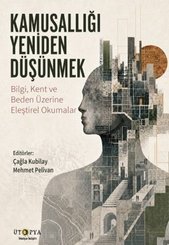 Kamusallığı Yeniden Düşünmek – Bilgi Kent ve Beden Üzerine Eleştirel Okumalar doğrulanmış Türkçe kitap kapağı
