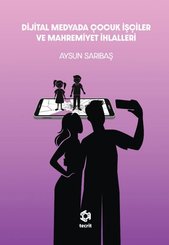 Dijital Medyada Çocuk İşçiler ve Mahremiyet İhlalleri doğrulanmış Türkçe kitap kapağı