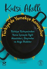 Türkiyede Yemekçe Konuşulur – Türkiye Türkçesinden Yeme İçmeyle İlgili Atasözleri Deyimler ve Argo İ doğrulanmış Türkçe kitap kapağı