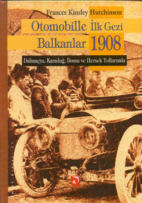 Otomobille İlk Gezi Balkanlar 1908