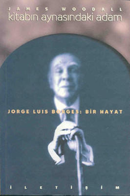 Kitabın Aynasındaki Adam Jorge Luis Borges: Bir Hayat