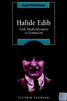 Halide Edip - Türk Modernleşmesi Ve Feminizm